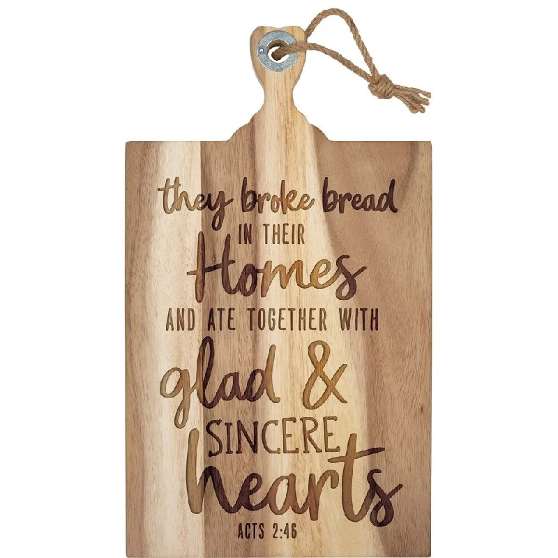 They Broke Bread In Their Homes And Ate Together With Glad And Sincere Hearts Cutting Board