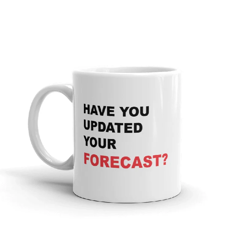 "Have You Updated Your Forecast" Coffee Mug