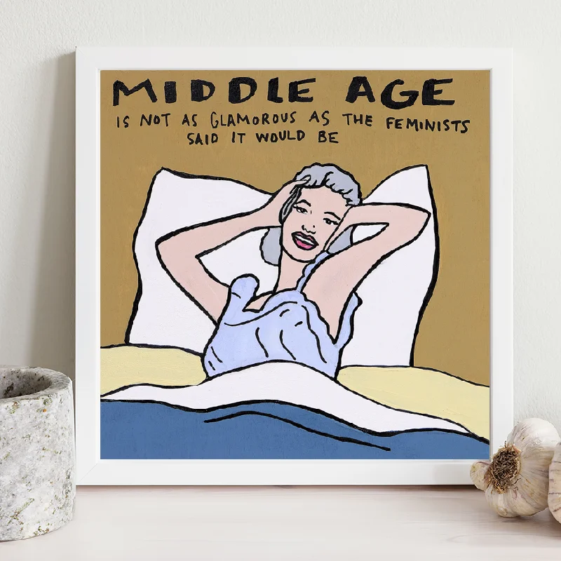 Middle Age is Not as Glamorous Print