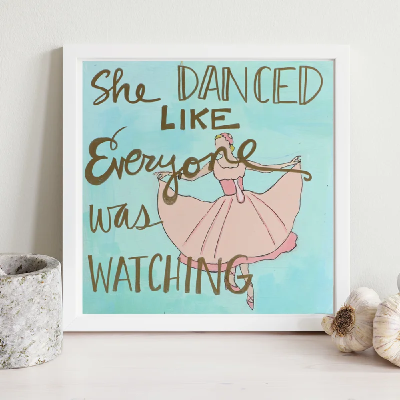 She Danced Like Everyone Was Watching Print