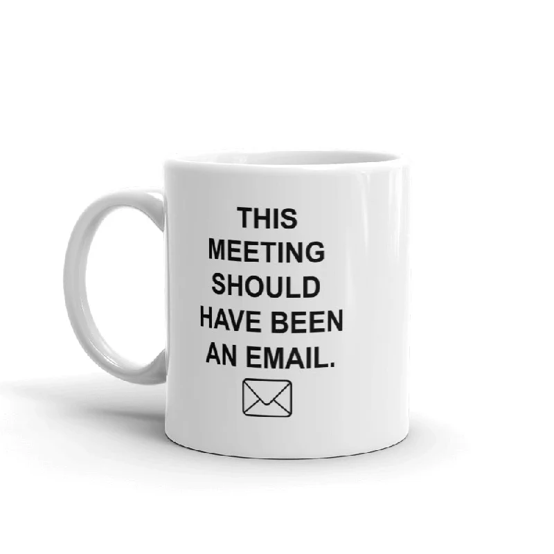 "This Should Have Been an Email" Coffee Mug