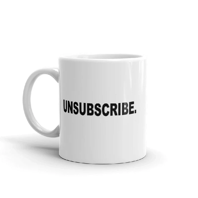 "Unsubscribe." Mug