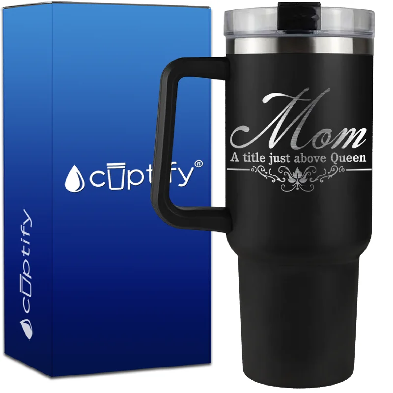 Mom a Title Just above Queen on 40oz Mom Traveler Mug