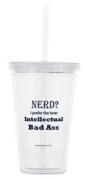 "Nerd? I Prefer the term Intellectual Bad Ass" - 16oz Tumbler