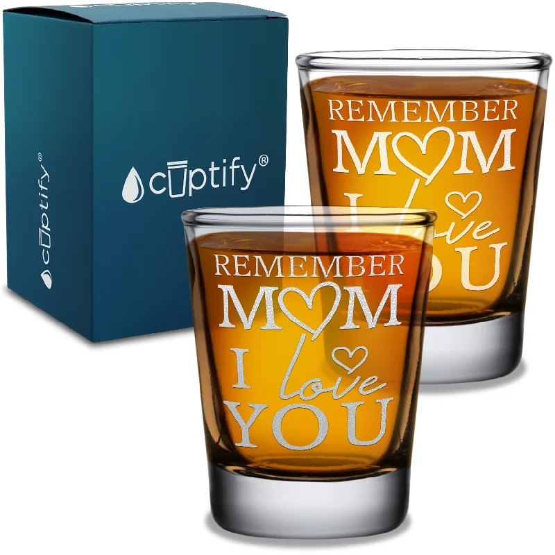 Remember Mom I Love You 2oz Shot Glasses - Set of 2